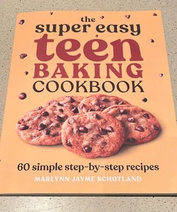 The Super Easy Teen Baking Cookbook 