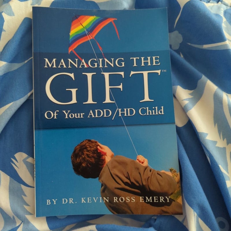 Managing the Gift of Your ADD/ADHD Child