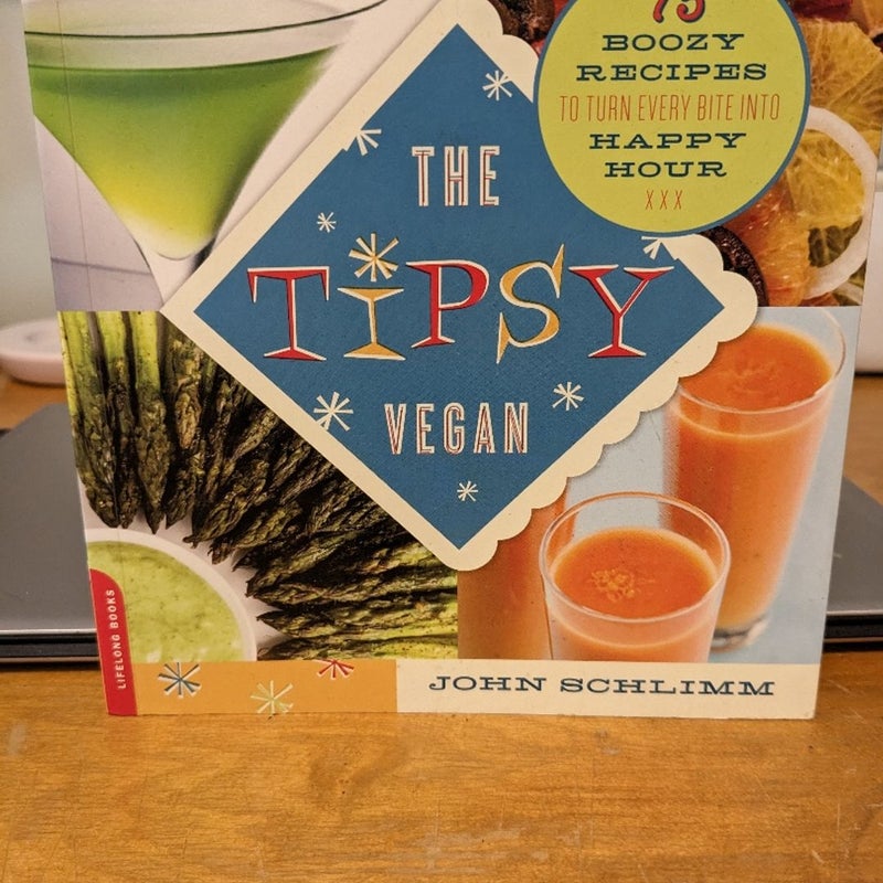 The Tipsy Vegan : 75 Boozy Recipes to Turn Every Bite into Happy Hour 