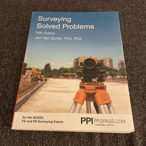 PPI Surveying Solved Problems, 5th Edition - Comprehensive Practice Guide with More Than 900 Problems for the FS and PS Survey Exams