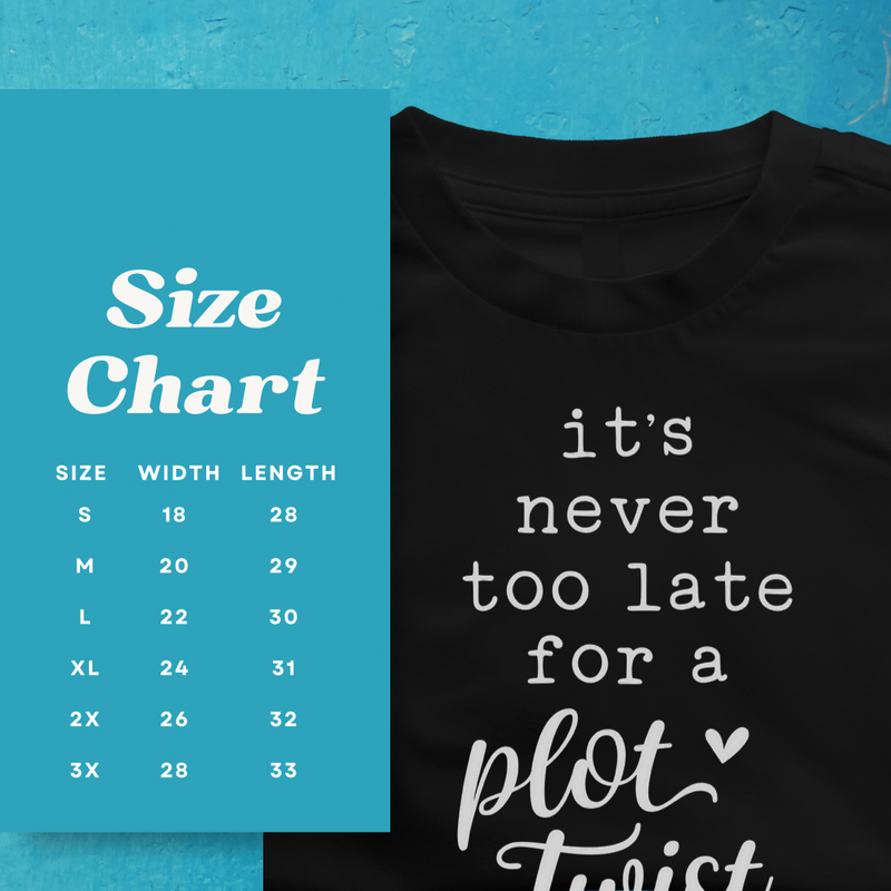 It’s Never too late for a Plot Twist Adult Sized T-Shirt