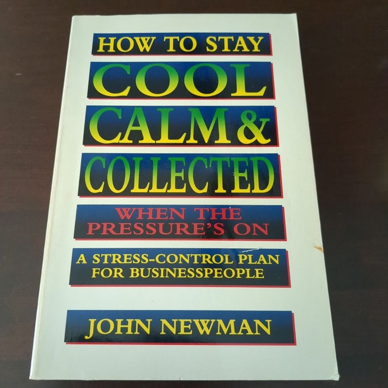 How to Stay Cool, Calm, and Collected When the Pressure's On