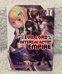I'm the Evil Lord of an Intergalactic Empire! (Light Novel) Vol. 1