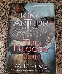 The King Arthur Trilogy Book Three: the Bloody Cup