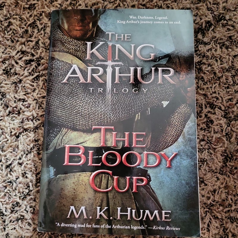 The King Arthur Trilogy Book Three: the Bloody Cup