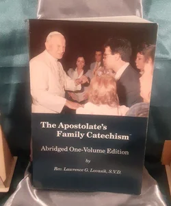 The Apostolate’s Family Catholic Catechism : Abridged One-Volume Edition