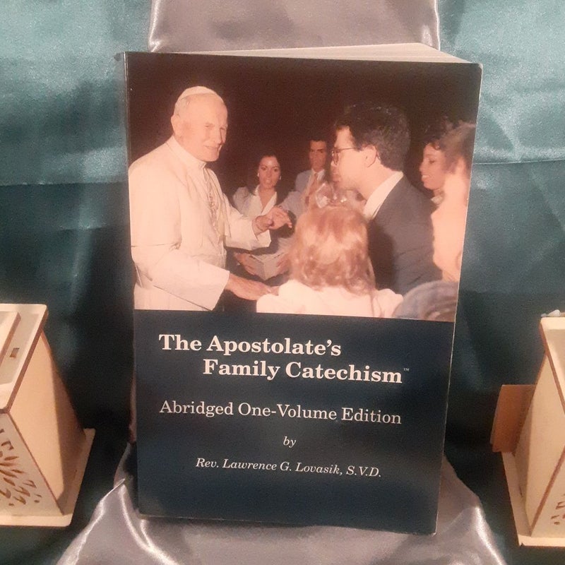 The Apostolate’s Family Catholic Catechism : Abridged One-Volume Edition