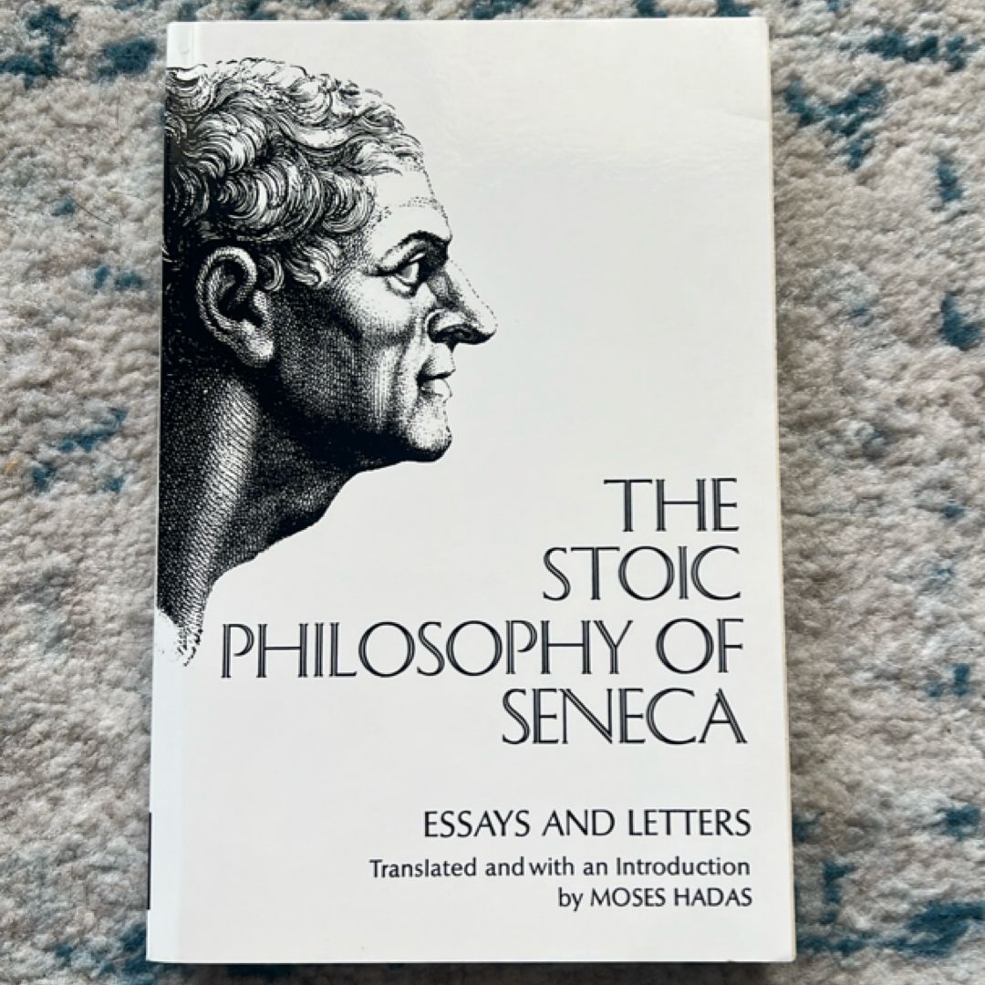 Stoic Philosophy of Seneca Essays and Letters