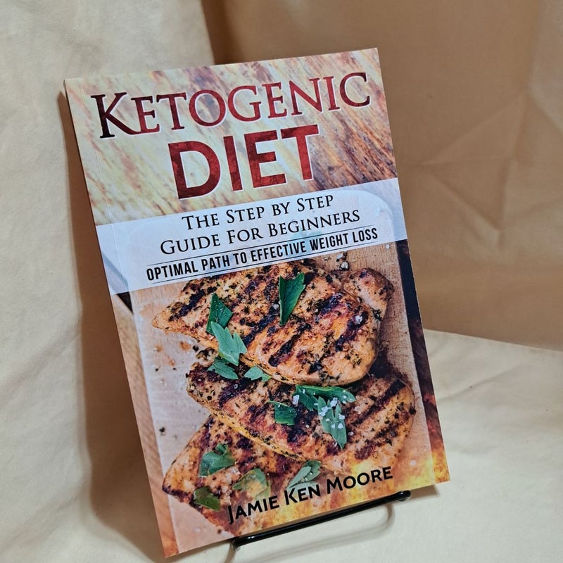 Ketogenic Diet : The Step by Step Guide for Beginners