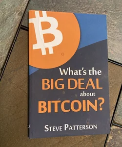 What's the Big Deal about Bitcoin?