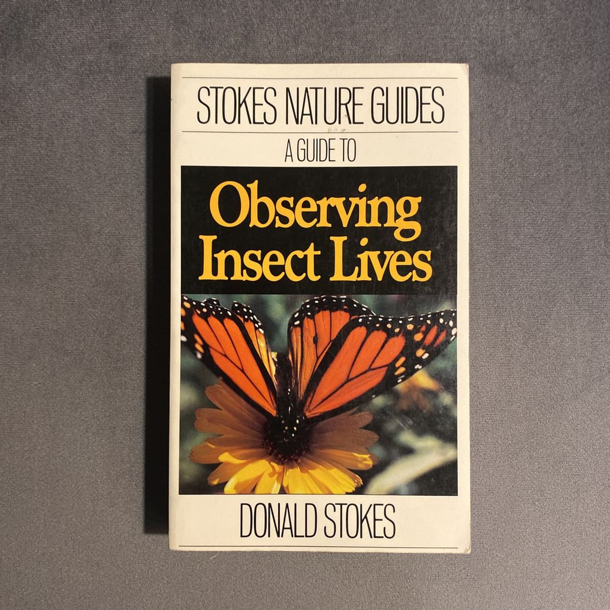 Stokes Guide to Observing Insect Lives by Lillian Q. Stokes, Donald Stokes