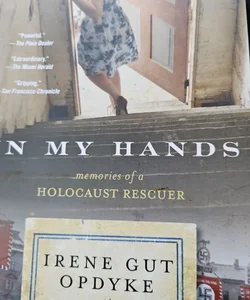 In my hands. Memories of a Holocaust rescuer.