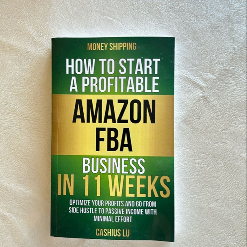 MONEY SHIPPING: How to Start a Profitable Amazon FBA Business in 11 Weeks