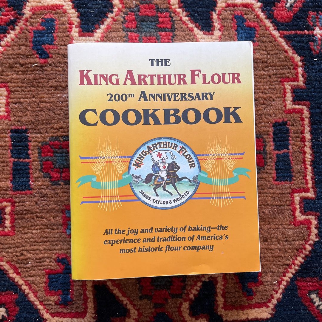 The King Arthur Flour 200th Anniversary Cookbook