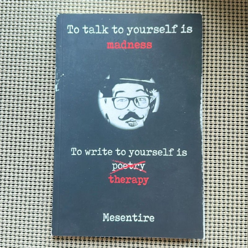 To Talk to Yourself Is Madness, to Write to Yourself Is Therapy