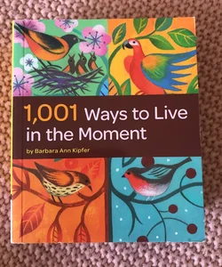 1,001 Ways to Live in the Moment