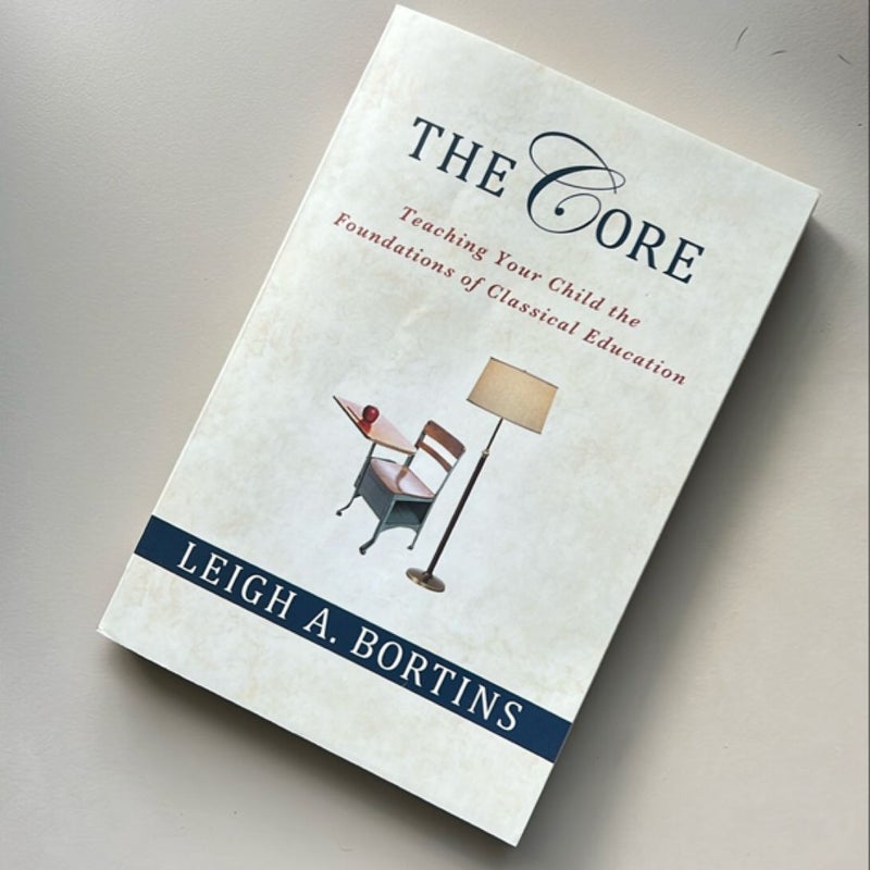 The Core: Teaching Your Child the Foundations of Classical Education