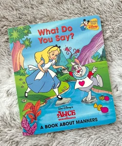 What Do You Say? A book about manners. Alice in Wonderland