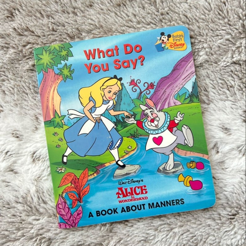 What Do You Say? A book about manners. Alice in Wonderland