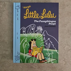 Little Lulu: the Fuzzythingus Poopi