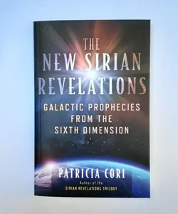 The New Sirian Revelations Galactic Prophecies From The Sixth Dimension 