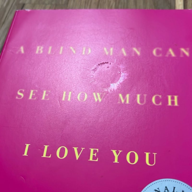A Blind Man Can See How Much I Love You