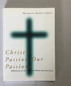 Christ's Passion, Our Passions