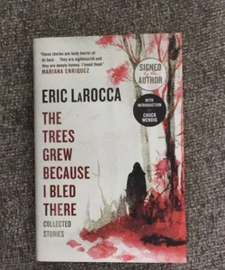 The Trees Grew Because I Bled There: Collected Stories (signed)