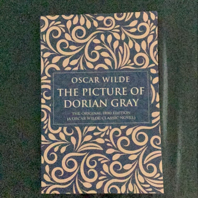 The Picture of Dorian Gray: the Original 1890 Edition (a Oscar Wilde Classic Novel)