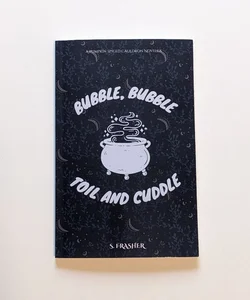 Bubble, Bubble Toil and Cuddle 