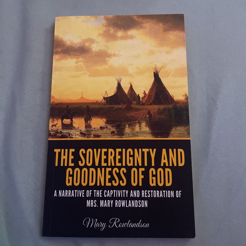 The Sovereignty and Goodness of God: A Narrative of the Captivity and Restoration of Mrs. Mary Rowlandson
