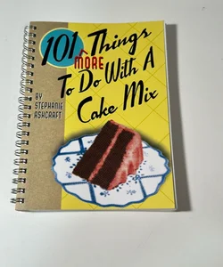 101 More Things To Do With A Cake Mix