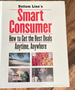Bottom Line's Smart Consumer How to Get the Best Deals Anytime, Anywhere