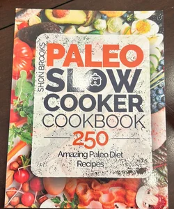 Paleo Slow Cooker Cookbook: 250 Amazing Paleo Diet Recipes