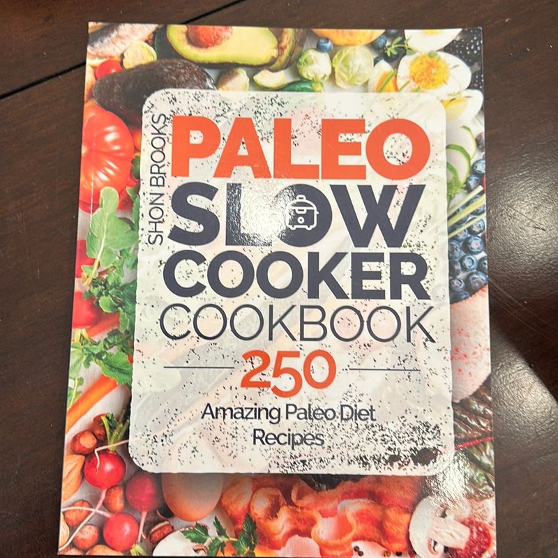 Paleo Slow Cooker Cookbook: 250 Amazing Paleo Diet Recipes