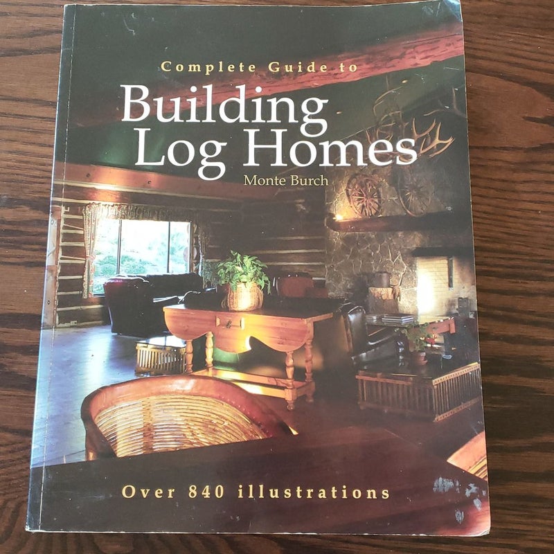 Complete Guide to Building Log Homes