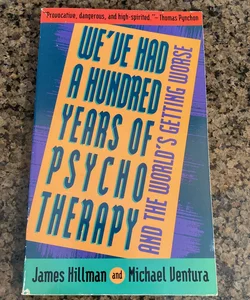 We've Had a Hundred Years of Psychotherapy--And the World's Getting Worse