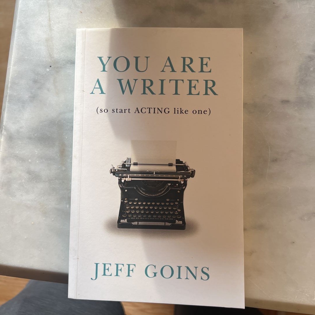 You Are a Writer (So Start Acting Like One)