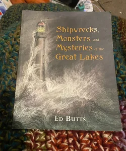 Shipwrecks, Monsters, and Mysteries of the Great Lakes