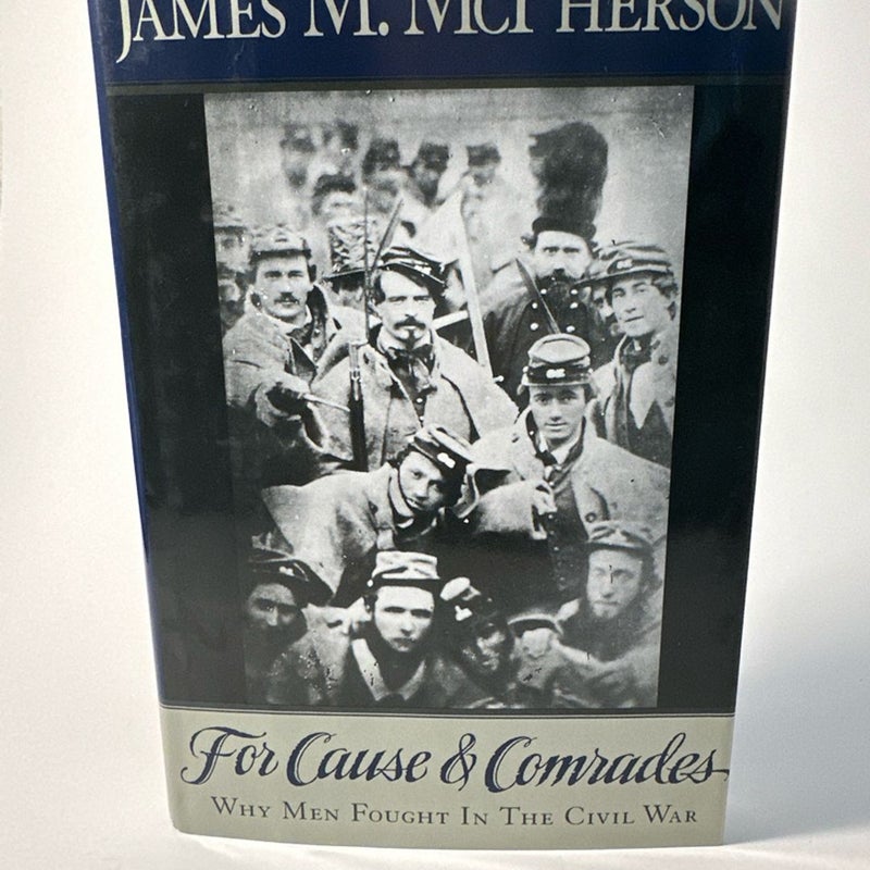 For Cause and Comrades Why Men Fought in the Civil War by James M. McPherson HC