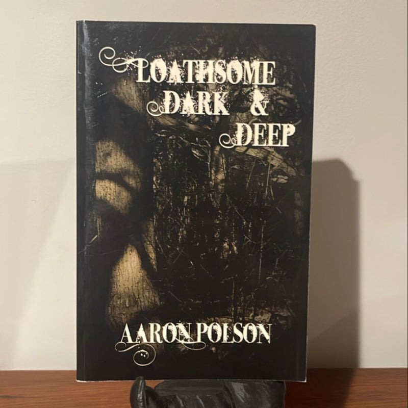 Loathsome, Dark and Deep