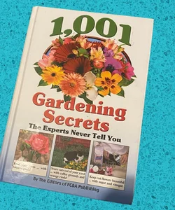1001 Gardening Secrets the Experts Never Tell You