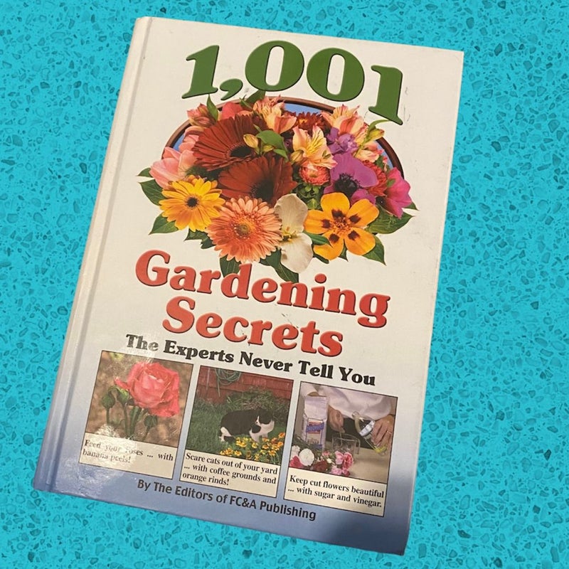 1001 Gardening Secrets the Experts Never Tell You