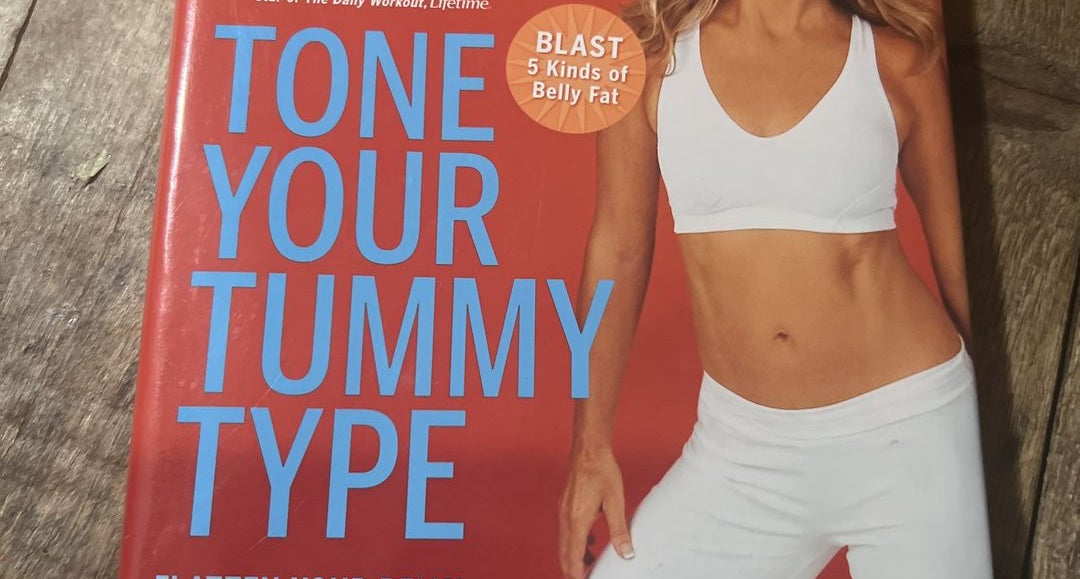 Tone Your Tummy Type: Flatten Your Belly and Shrink Your Waist in