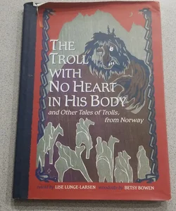 The Troll with No Heart in His Body and Other Tales of Trolls from Norway