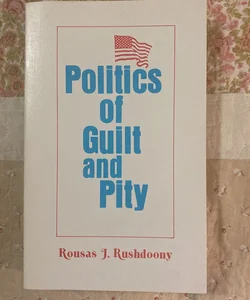 Politics of  Guilt and  Pity 