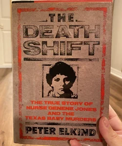 The Death Shift: The True Story of Nurse Genene and the Texas Baby Murders