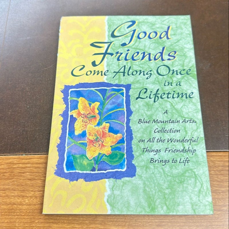 Good friends come along once in a lifetime