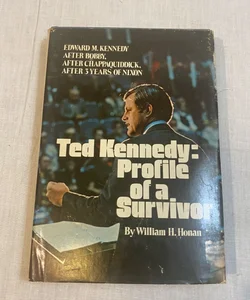 TED KENNEDY: PROFILE OF A SURVIVOR  William Honan  1st Edition 1st Printing 1972