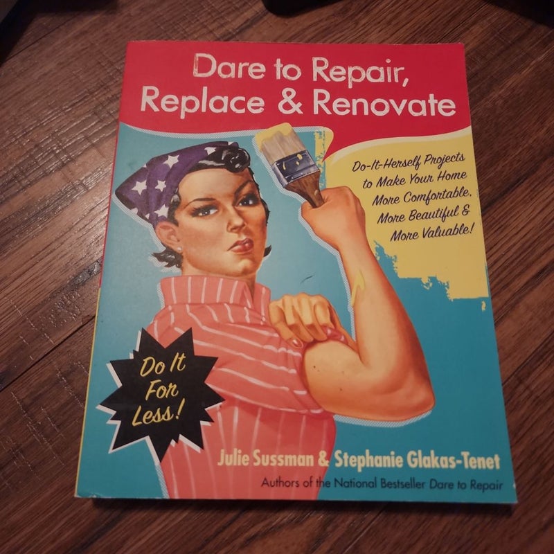 Dare to Repair, Replace and Renovate